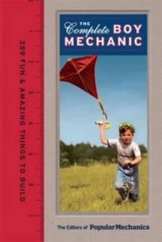 The Complete Boy Mechanic by The Editors of Popular Mechanics Hardback