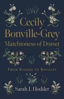 Cecily Bonville-Grey - Marchioness of Dorset - From Riches to Royalty