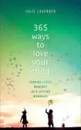 365 ways to love your child turning little moments into lasting memories