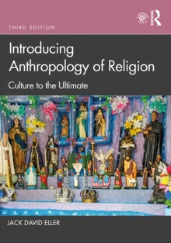 introducing anthropology of religion culture to the ultimate 9781032023045