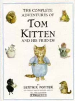 The complete adventures of Tom Kitten and his friends by Beatrix Potter