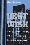 debt wish entrepreneurial cities u s federalism and economic development