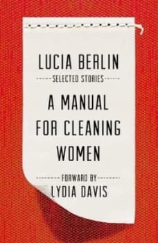 A Manual for Cleaning Women by Lucia Berlin Hardback