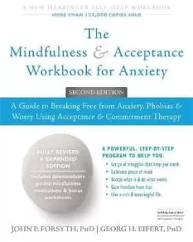 The Mindfulness and Acceptance Workbook for Anxiety by John P. Forsyth