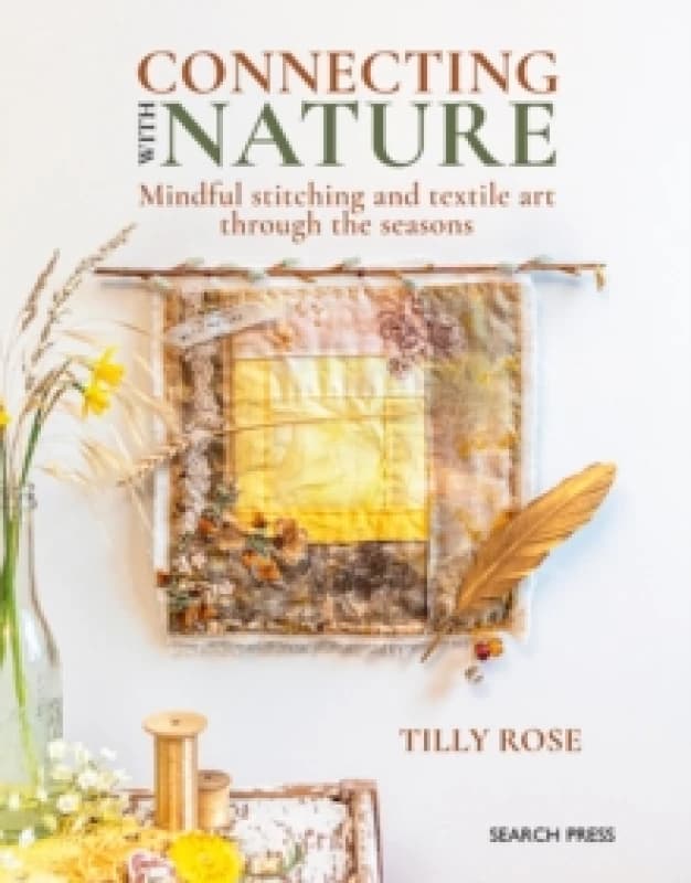 Connecting with Nature : Mindful Stitching and Textile Art Through the Seasons Paperback / softback