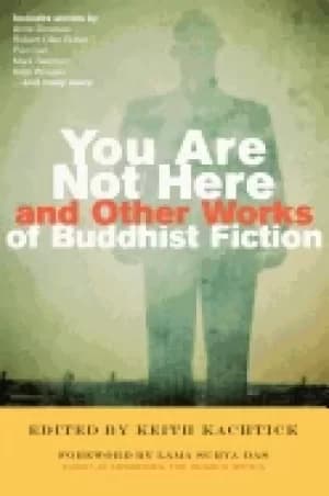 you are not here and other works of buddhist fiction