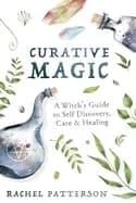 curative magic a witchs guide to self discovery care and healing