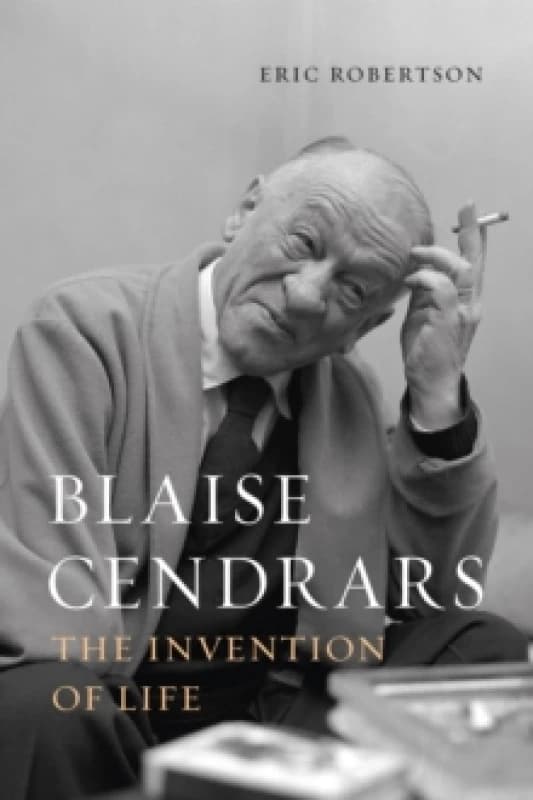 Blaise Cendrars : The Invention of Life Hardback