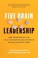 five brain leadership how neuroscience can help you master your instincts a