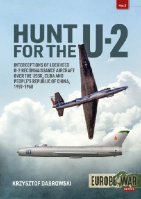 Hunt for the U-2 : Interceptions of Lockheed U-2 Reconnaissance Aircraft over the USSR, Cuba and Peoples Republic of China, 1959-1968 Paperback / soft