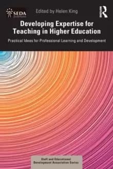 Developing Expertise for Teaching in Higher Education : Practical Ideas for Professional Learning and Development