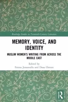 Memory, Voice, and Identity : Muslim Womens Writing from across the Middle East