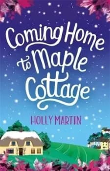 Coming home to Maple Cottage by Holly Martin