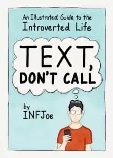 Text, Don't Call : An Illustrated Guide to the Introverted Life
