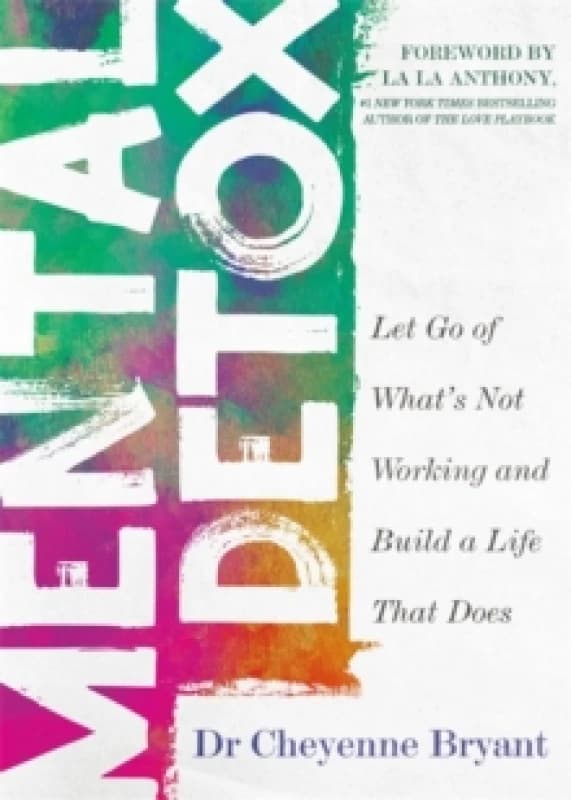 Mental Detox : Let Go of Whats Not Working and Build a Life That Does Paperback / softback