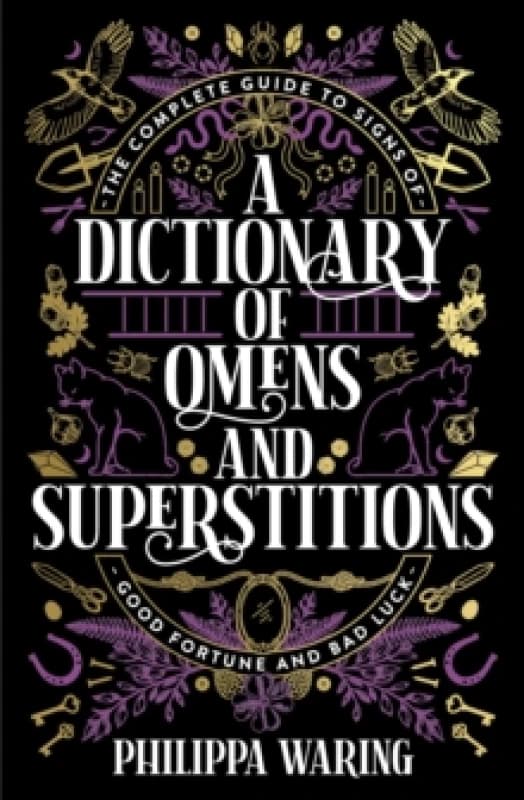 A Dictionary of Omens and Superstitions : The Complete Guide to Signs of Good Fortune and Bad Luck Paperback / softback