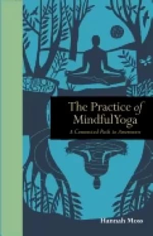practice of mindful yoga a connected path to awareness