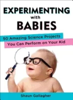 experimenting with babies 50 amazing science projects you can perform on yo