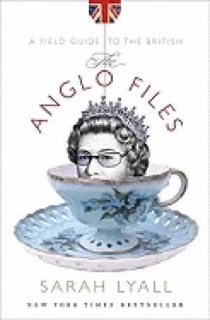 anglo files a field guide to the british