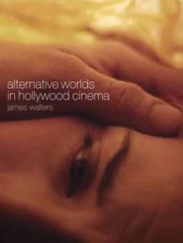 Alternative Worlds in Hollywood Cinema by James Walters Paperback
