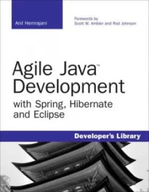 Agile Java development with Spring Hibernate and Eclipse by Anil Hemrajani