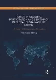 Power, Procedure, Participation and Legitimacy in Global Sustainability Norms : A Theory of Collaborative Regulation