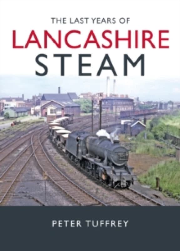 The Last Years of Lancashire Steam Hardback