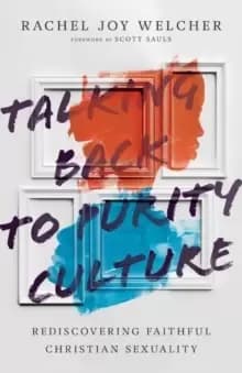 Talking Back to Purity Culture : Rediscovering Faithful Christian Sexuality