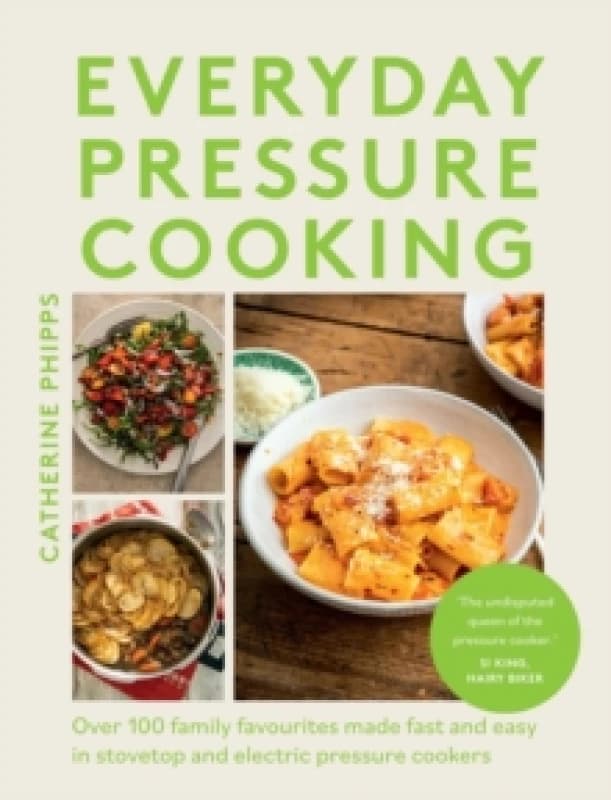 Everyday Pressure Cooking : Over 100 Family Favourites Made Fast and Easy in Stovetop and Electric Pressure Cookers Hardback
