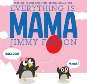 Everything Is Mama by Jimmy Fallon