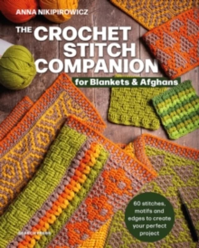 The Crochet Stitch Companion for Blankets and Afghans : 60 Stitches, Motifs and Edges to Create Your Perfect Project Paperback / softback