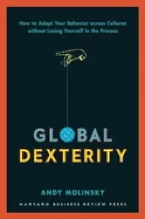 global dexterity how to adapt your behavior across cultures without losing
