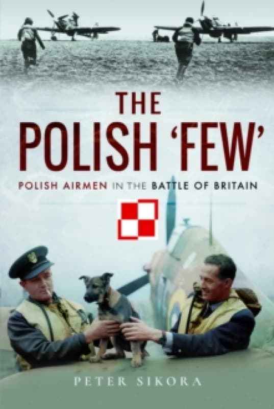 The Polish 'Few' : Polish Airmen in the Battle of Britain Paperback / softback