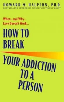 How to Break Your Addiction to a Person by Howard Halpern Book
