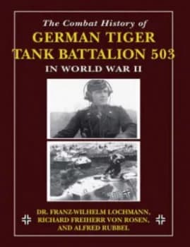 The Combat History of German Tiger Tank Battalion 503 in World War Ii by Franz-Wilhelm Paperback