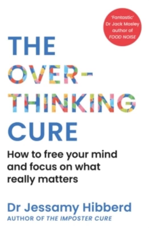 The Overthinking Cure : How to free your mind and focus on what really matters Paperback / softback