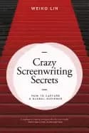 crazy screenwriting secrets how to capture a global audience