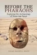 before the pharaohs exploring the archaeology of stone age egypt