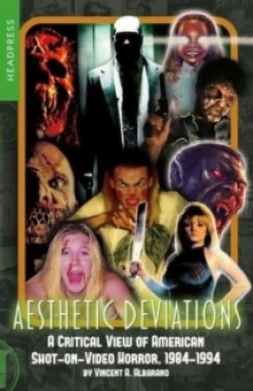 Aesthetic Deviations : A Critical View of American Shot-on-Video Horror, 1984-1994 Paperback / softback