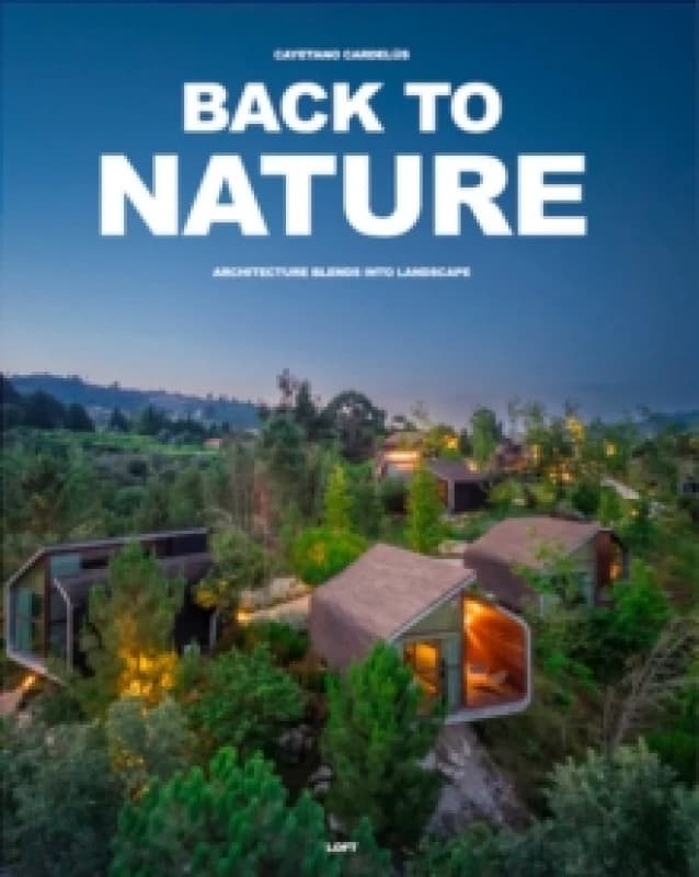 Back to Nature : Architecture Blends Into Landscape Hardback