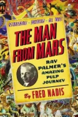 man from mars ray palmers amazing pulp journey