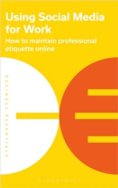 Using Social Media for Work : How to maintain professional etiquette online Paperback / softback