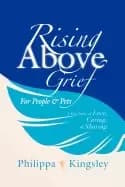 rising above grief for people and pets a true story of love caring and sha