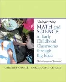 Integrating Math and Science in Early Childhood Classrooms Through Big Ideas : A Constructivist Approach