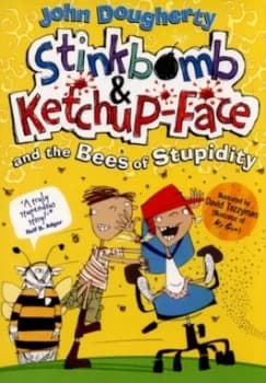 Stinkbomb and Ketchup-Face and the Bees of Stupidity by John Dougherty Paperback