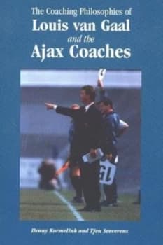 Coaching Philosophies of Louis Van Gaal and the Ajax Coaches by Henny Kormelink Paperback
