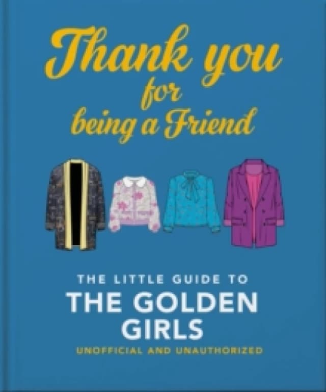 Thank You For Being A Friend: The Little Guide to The Golden Girls Hardback