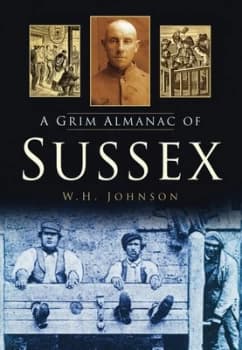 A Grim Almanac of Sussex by W H Johnson Book