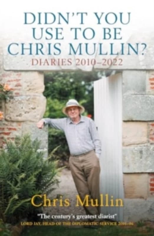 Didn't You Use To Be Chris Mullin : Diaries 20102022 Paperback / softback