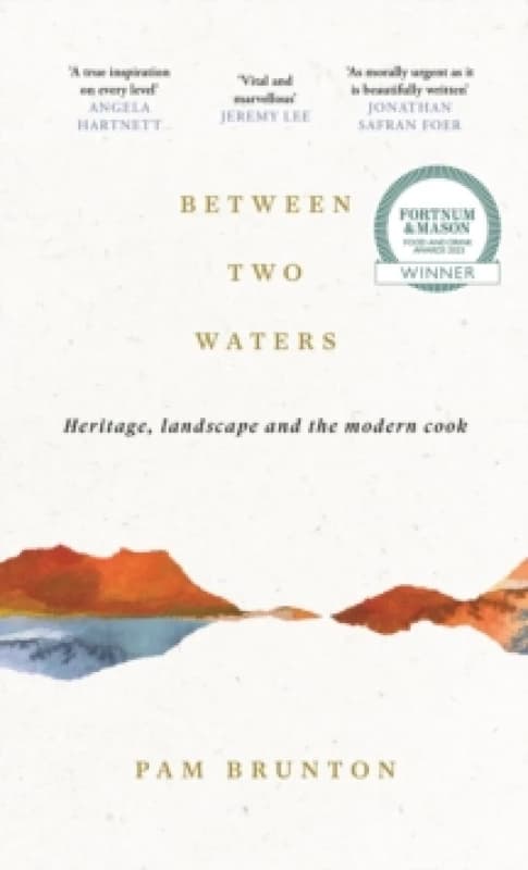 Between Two Waters : Heritage, landscape and the modern cook Hardback